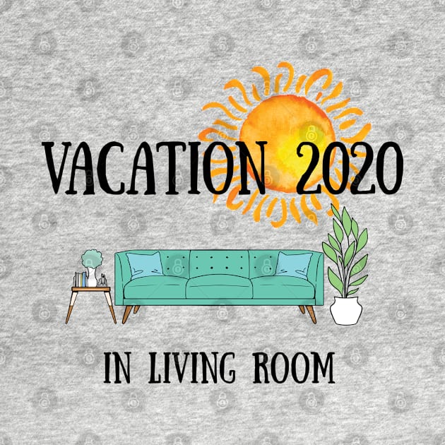 vacation Quarantine vacation in living room 2020 by GraphicTeeArt